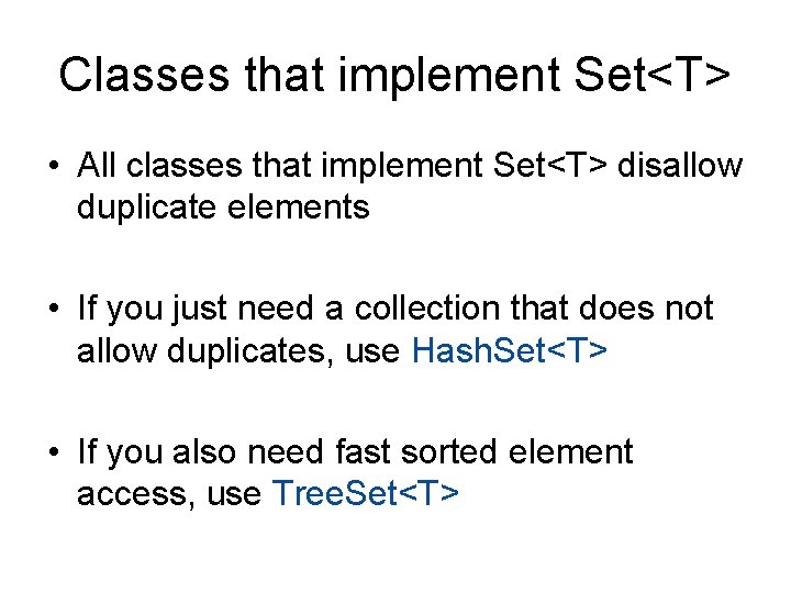 Classes that implement Set<T> • All classes that implement Set<T> disallow duplicate elements •