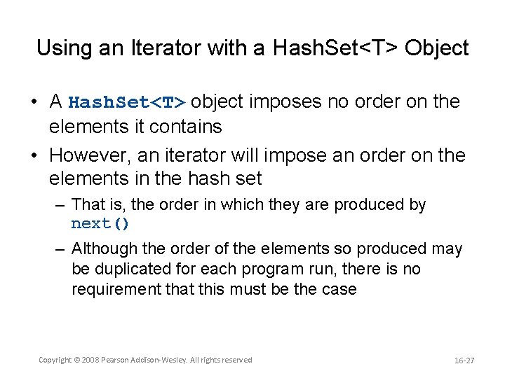 Using an Iterator with a Hash. Set<T> Object • A Hash. Set<T> object imposes