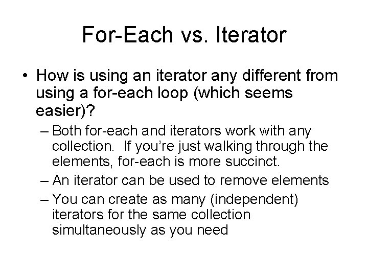 For-Each vs. Iterator • How is using an iterator any different from using a