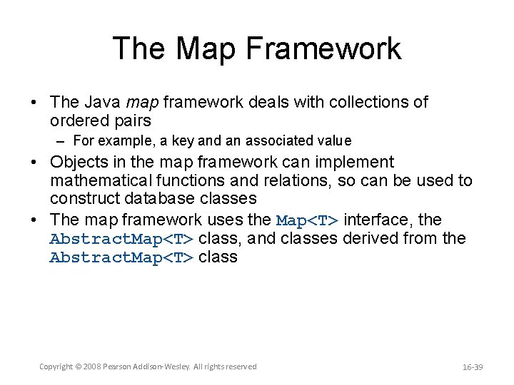 The Map Framework • The Java map framework deals with collections of ordered pairs