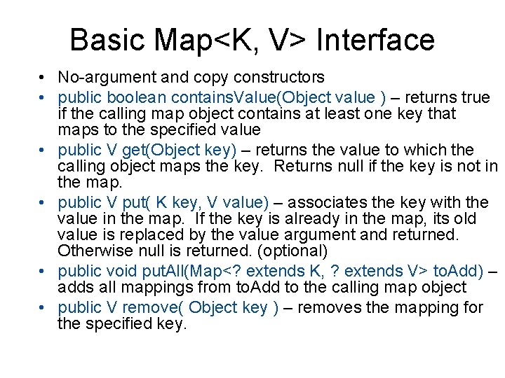 Basic Map<K, V> Interface • No-argument and copy constructors • public boolean contains. Value(Object