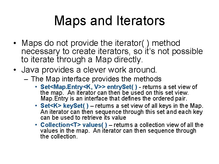 Maps and Iterators • Maps do not provide the iterator( ) method necessary to
