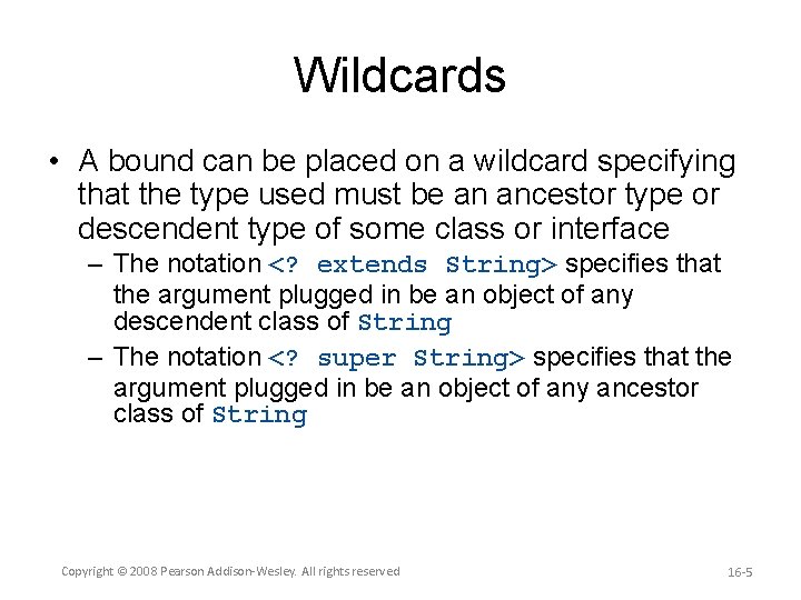 Wildcards • A bound can be placed on a wildcard specifying that the type