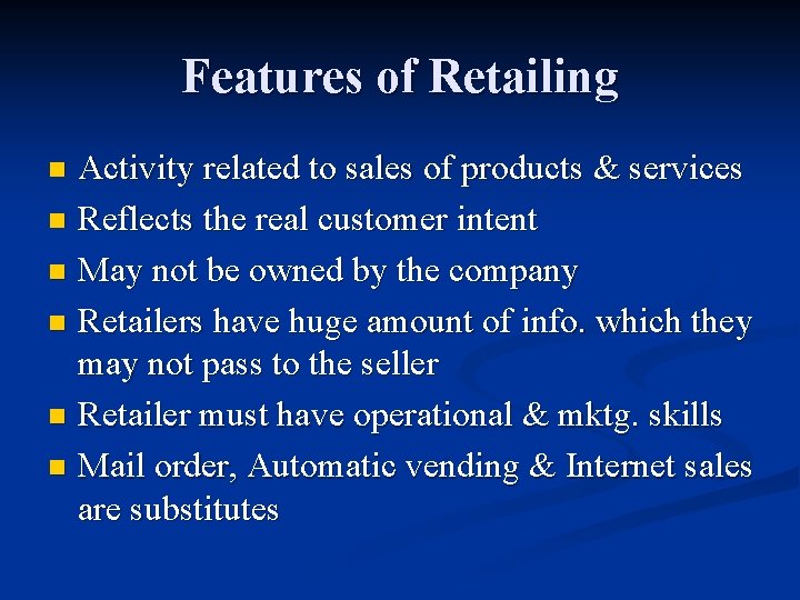 Features of Retailing Activity related to sales of products & services n Reflects the