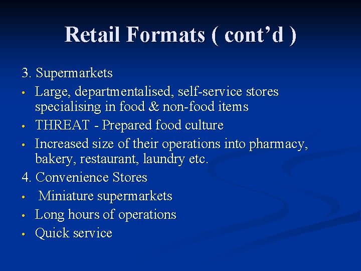 Retail Formats ( cont’d ) 3. Supermarkets • Large, departmentalised, self-service stores specialising in