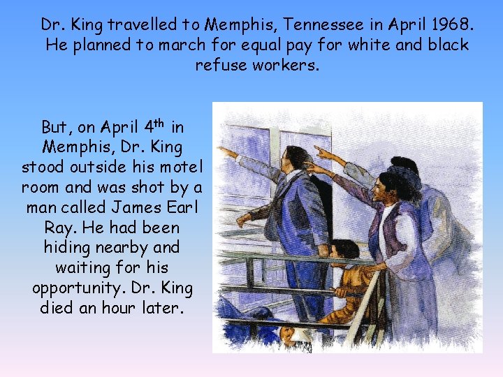 Dr. King travelled to Memphis, Tennessee in April 1968. He planned to march for