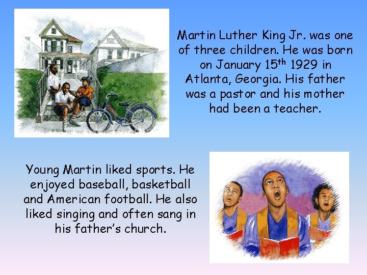 Martin Luther King Jr. was one of three children. He was born on January