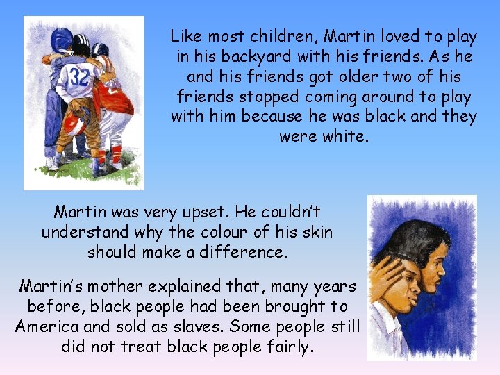 Like most children, Martin loved to play in his backyard with his friends. As