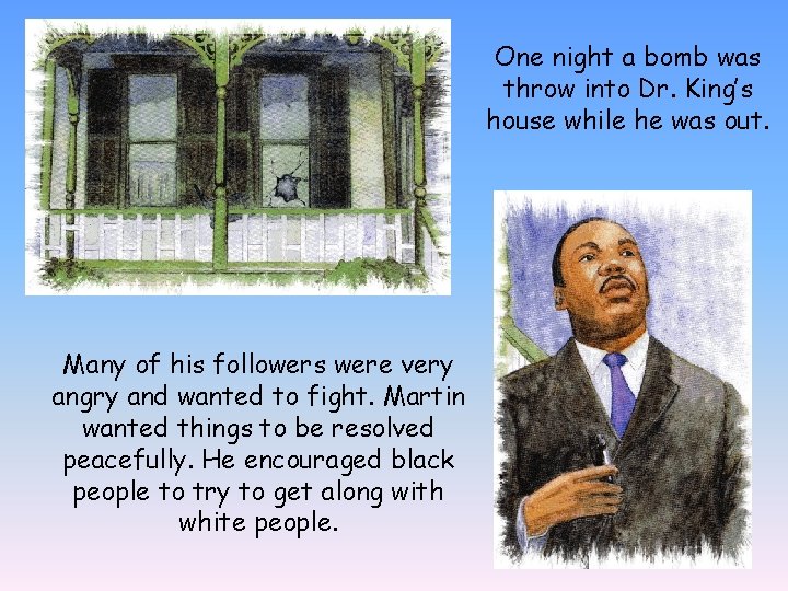One night a bomb was throw into Dr. King’s house while he was out.