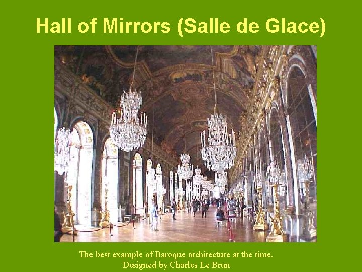Hall of Mirrors (Salle de Glace) The best example of Baroque architecture at the