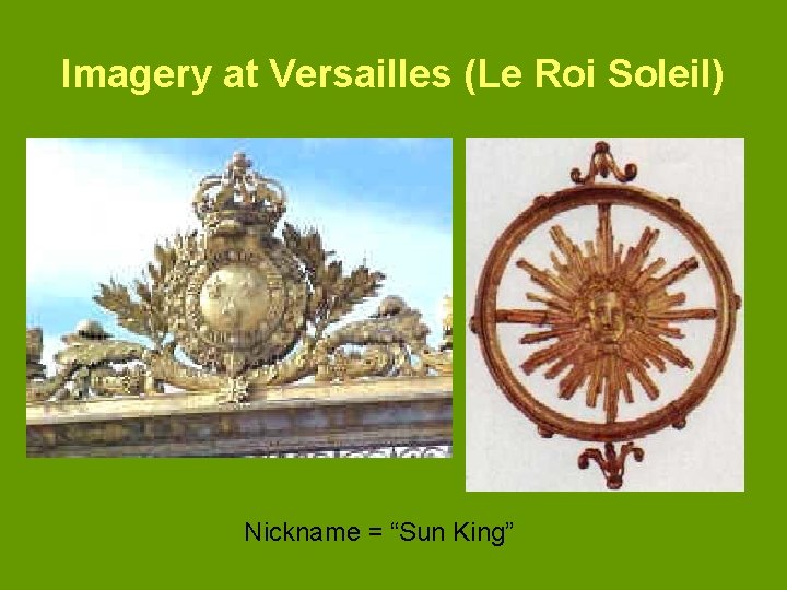 Imagery at Versailles (Le Roi Soleil) Nickname = “Sun King” 