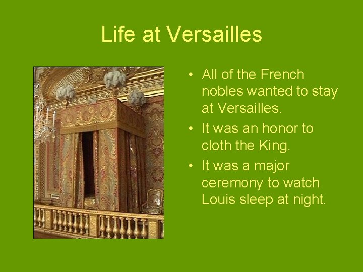 Life at Versailles • All of the French nobles wanted to stay at Versailles.