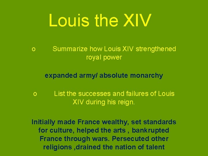 Louis the XIV o Summarize how Louis XIV strengthened royal power expanded army/ absolute