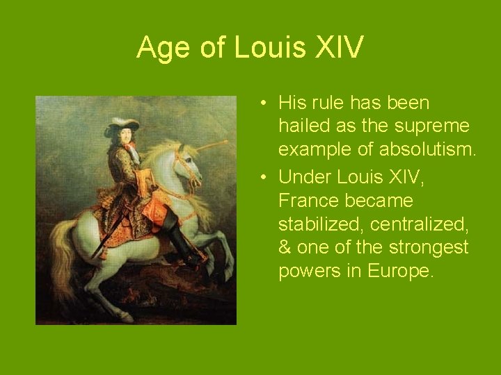 Age of Louis XIV • His rule has been hailed as the supreme example