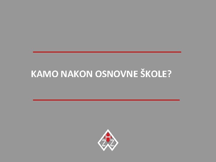 KAMO NAKON OSNOVNE ŠKOLE? 