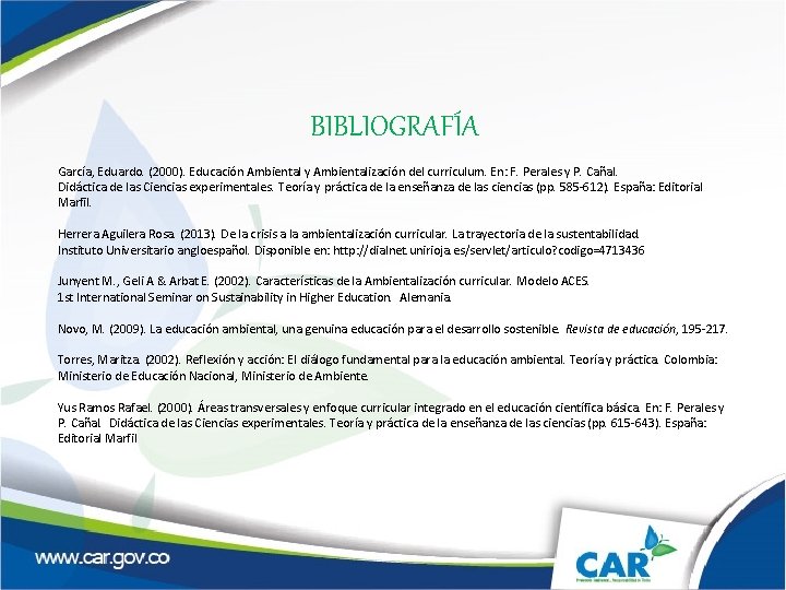 BIBLIOGRAFÍA García, Eduardo. (2000). Educación Ambiental y Ambientalización del curriculum. En: F. Perales y