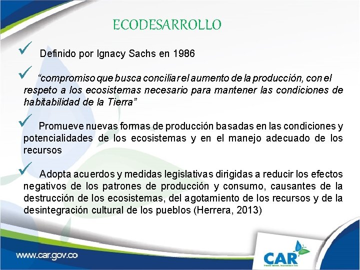 ECODESARROLLO ü Definido por Ignacy Sachs en 1986 ü “compromiso que busca conciliar el