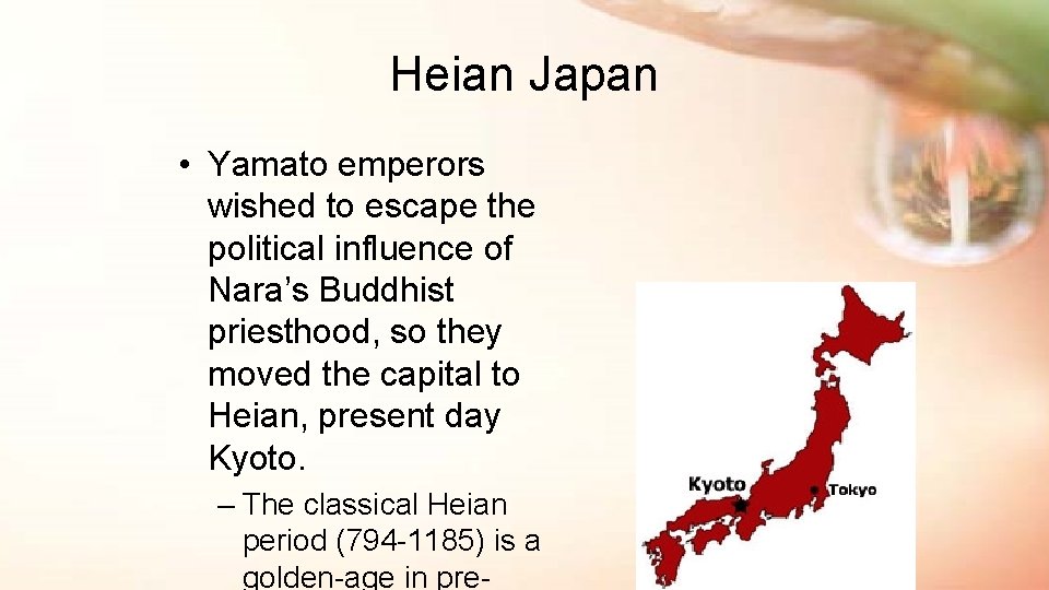 Heian Japan • Yamato emperors wished to escape the political influence of Nara’s Buddhist