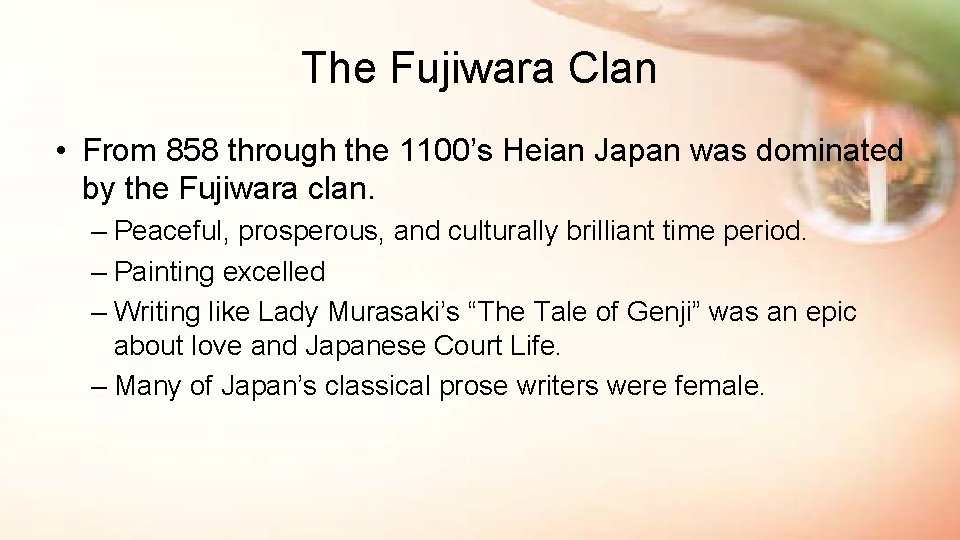 The Fujiwara Clan • From 858 through the 1100’s Heian Japan was dominated by