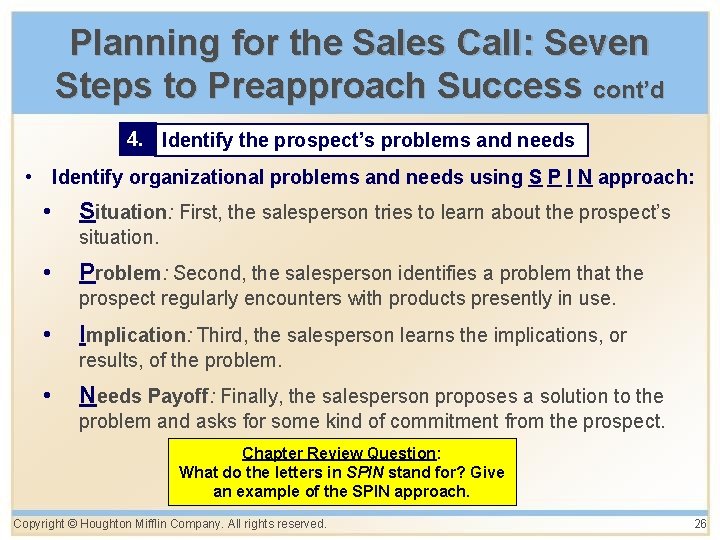 Planning for the Sales Call: Seven Steps to Preapproach Success cont’d 4. Identify the