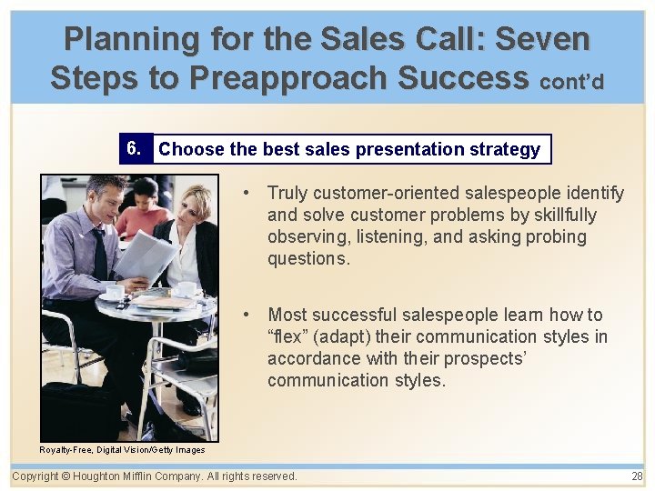 Planning for the Sales Call: Seven Steps to Preapproach Success cont’d 6. Choose the