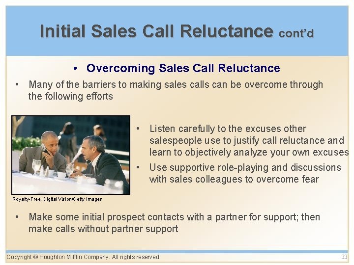 Initial Sales Call Reluctance cont’d • Overcoming Sales Call Reluctance • Many of the