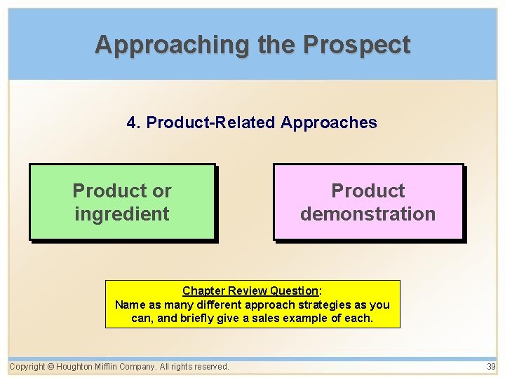 Approaching the Prospect 4. Product-Related Approaches Product or ingredient Product demonstration Chapter Review Question: