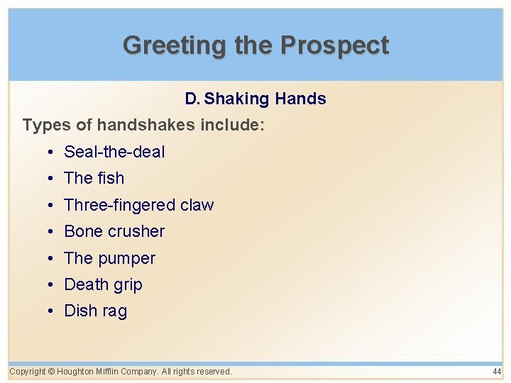 Greeting the Prospect D. Shaking Hands Types of handshakes include: • Seal-the-deal • The