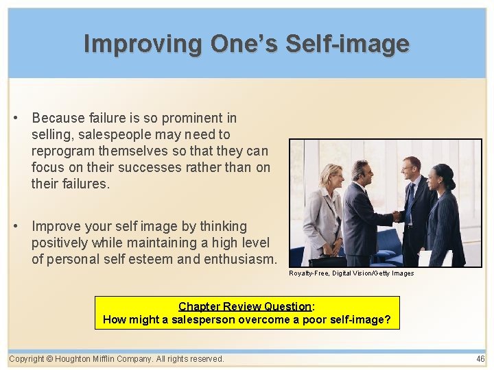 Improving One’s Self-image • Because failure is so prominent in selling, salespeople may need