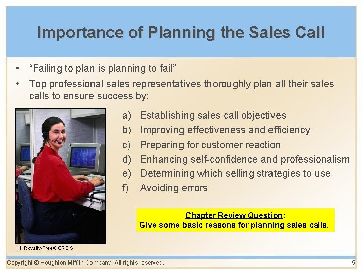 Importance of Planning the Sales Call • “Failing to plan is planning to fail”