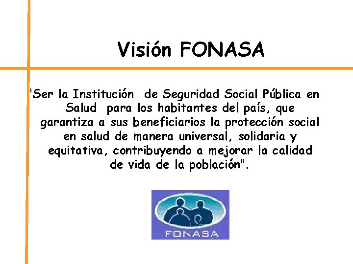 Visión FONASA "Ser la Institución de Seguridad Social Pública en Salud para los habitantes