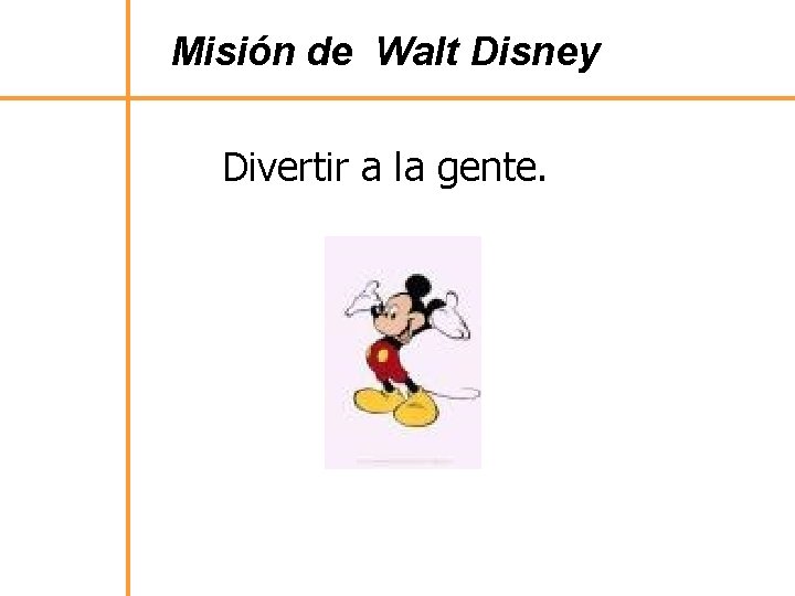 Misión de Walt Disney Divertir a la gente. 