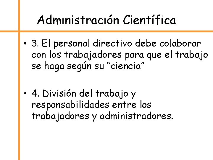 Administración Científica • 3. El personal directivo debe colaborar con los trabajadores para que