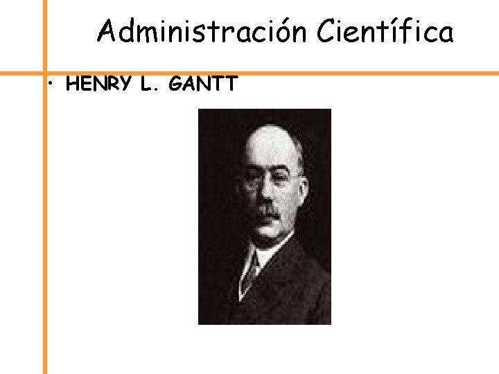 Administración Científica • HENRY L. GANTT 