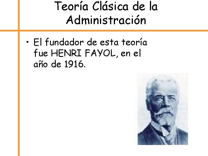 Teoría Clásica de la Administración • El fundador de esta teoría fue HENRI FAYOL,