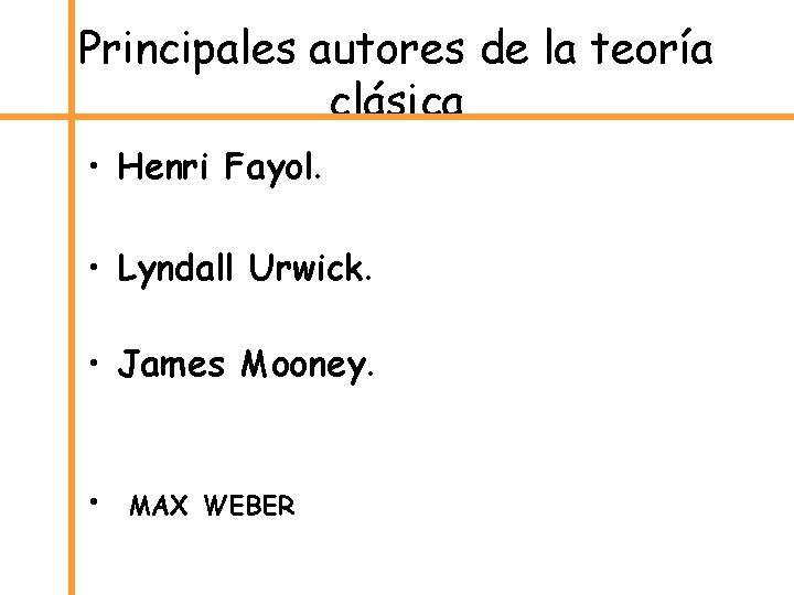 Principales autores de la teoría clásica • Henri Fayol. • Lyndall Urwick. • James
