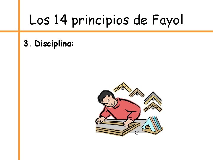 Los 14 principios de Fayol 3. Disciplina: 