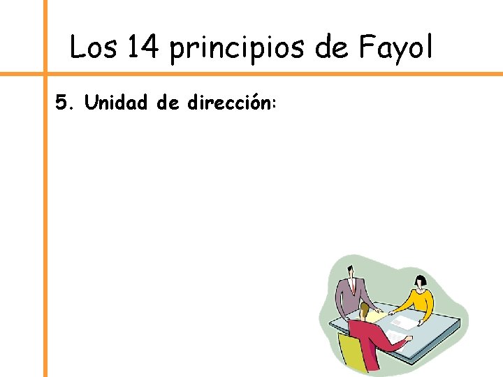 Los 14 principios de Fayol 5. Unidad de dirección: 