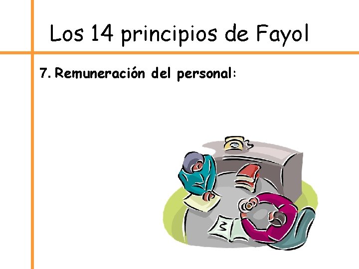 Los 14 principios de Fayol 7. Remuneración del personal: 