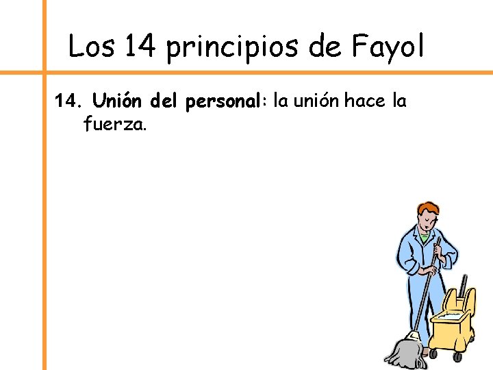 Los 14 principios de Fayol 14. Unión del personal: la unión hace la fuerza.