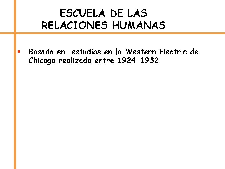 ESCUELA DE LAS RELACIONES HUMANAS § Basado en estudios en la Western Electric de
