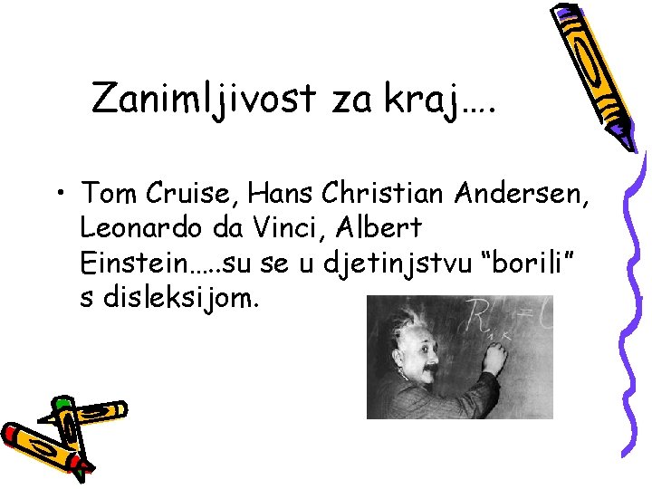 Zanimljivost za kraj…. • Tom Cruise, Hans Christian Andersen, Leonardo da Vinci, Albert Einstein….