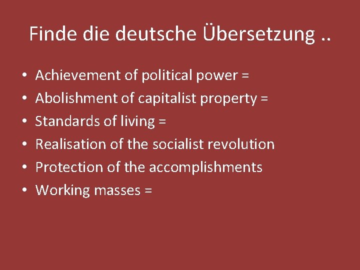 Finde die deutsche Übersetzung. . • • • Achievement of political power = Abolishment