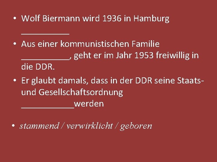  • Wolf Biermann wird 1936 in Hamburg _____ • Aus einer kommunistischen Familie