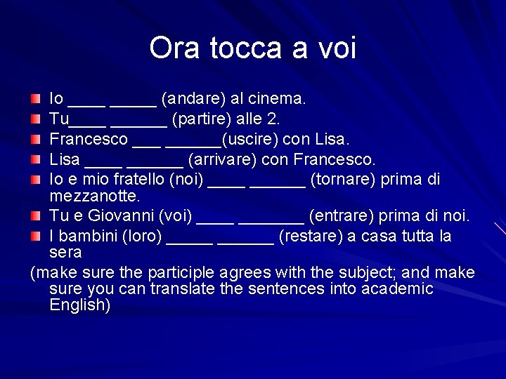 Ora tocca a voi Io _____ (andare) al cinema. Tu______ (partire) alle 2. Francesco