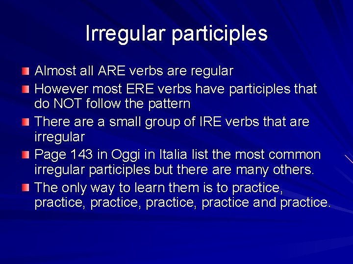 Irregular participles Almost all ARE verbs are regular However most ERE verbs have participles