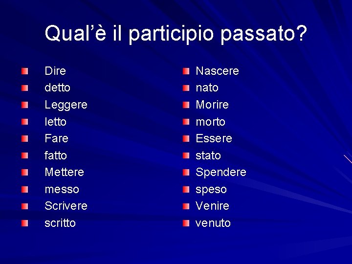 Qual’è il participio passato? Dire detto Leggere letto Fare fatto Mettere messo Scrivere scritto