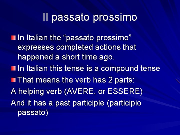 Il passato prossimo In Italian the “passato prossimo” expresses completed actions that happened a