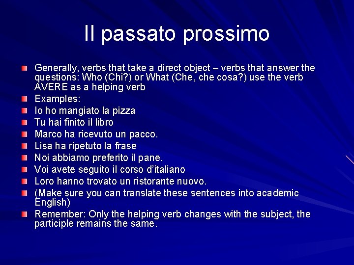 Il passato prossimo Generally, verbs that take a direct object – verbs that answer