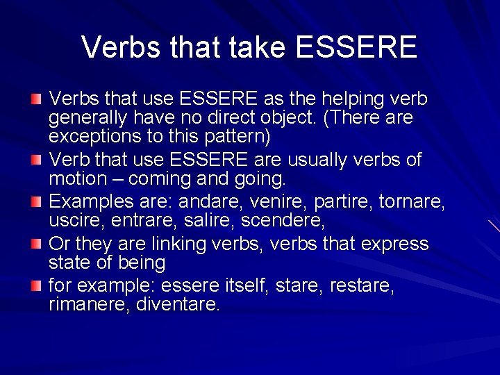 Verbs that take ESSERE Verbs that use ESSERE as the helping verb generally have